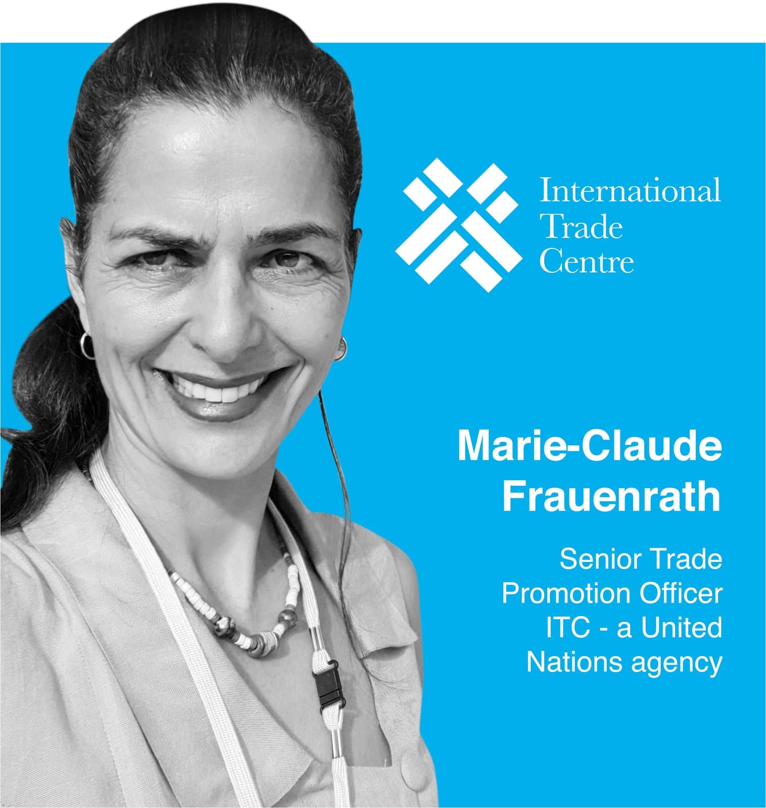 Marie-Claude Frauenrath, Senior Trade Promotion Officer · ITC, a United Nations agency